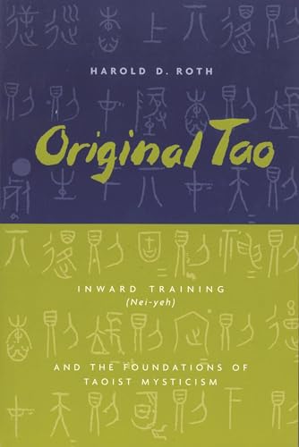 Original Tao: Inward Training And The Foundations Of Taoist Mysticism: Inward Training (Nei-Yeh) and the Foundations of Taoist Mysticism (Translations from the Asian Classics) von Columbia University Press