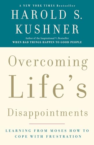 Overcoming Life's Disappointments: Learning from Moses How to Cope with Frustration Overcoming Life's Disappointments: Learning from Moses How to Cope with Frustration