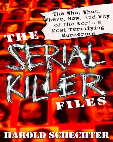 The Serial Killer Files: The Who, What, Where, How, and Why of the World's Most Terrifying Murderers The Serial Killer Files: The Who, What, Where, How, and Why of the World's Most Terrifying Murderers