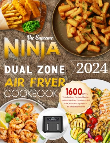 The Supreme NINJA Dual Zone Air Fryer Cookbook 2024: 1600 Days Tasty Perfectly Portioned Recipes for Healthier Fried Favorites to Grill, Bake, Roast and Fry Meals in 2-Basket at Same Time von Independently published