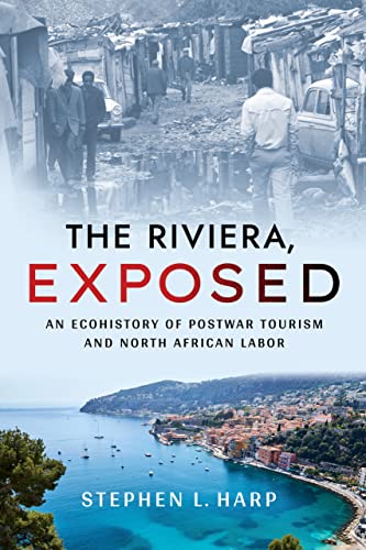 The Riviera, Exposed: An Ecohistory of Postwar Tourism and North African Labor (Histories and Cultures of Tourism) von Cornell University Press