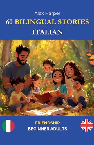 60 Bilingual Stories to Learn Italian: Friendship for Beginner Adults 60 Bilingual Stories to Learn Italian: Friendship for Beginner Adults von Alex Harper