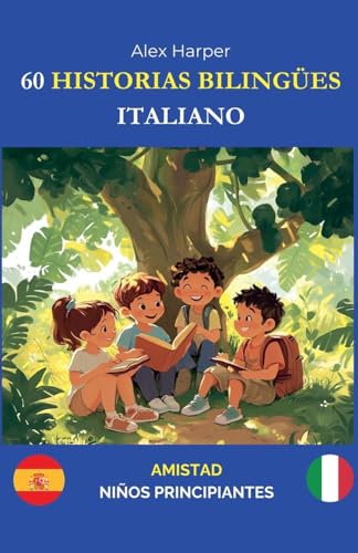 60 Historias Bilingües para Aprender Italiano: Amistad para Niños Principiantes 60 Historias Bilingües para Aprender Italiano: Amistad para Niños Principiantes von Alex Harper