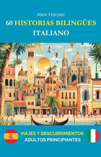 60 Historias Bilingües para Aprender Italiano: Viajes y Descubrimientos para adultos Principiantes 60 Historias Bilingües para Aprender Italiano: Viajes y Descubrimientos para adultos Principiantes von Alex Harper