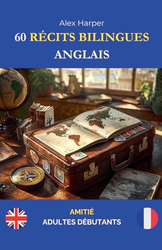60 Récits Bilingues pour Apprendre l'Anglais: Amitié pour Adultes Débutants 60 Récits Bilingues pour Apprendre l'Anglais: Amitié pour Adultes Débutants von Alex Harper