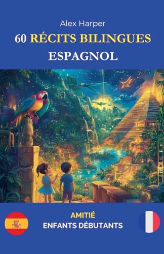 60 Récits Bilingues pour Apprendre l'Espagnol: Amitié pour Enfants Débutants 60 Récits Bilingues pour Apprendre l'Espagnol: Amitié pour Enfants Débutants von Alex Harper