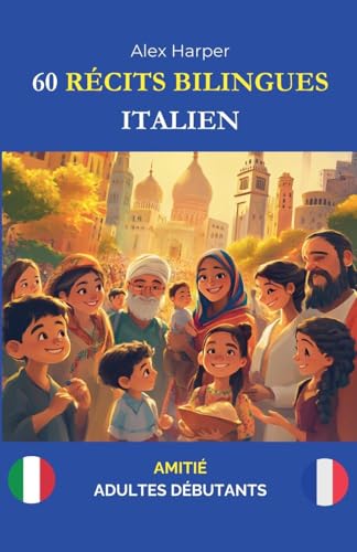 60 Récits Bilingues pour Apprendre l'Italien: Amitié pour Adultes Débutants 60 Récits Bilingues pour Apprendre l'Italien: Amitié pour Adultes Débutants von Alex Harper