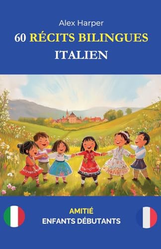 60 Récits Bilingues pour Apprendre l'Italien: Amitié pour Enfants Débutants 60 Récits Bilingues pour Apprendre l'Italien: Amitié pour Enfants Débutants von Alex Harper