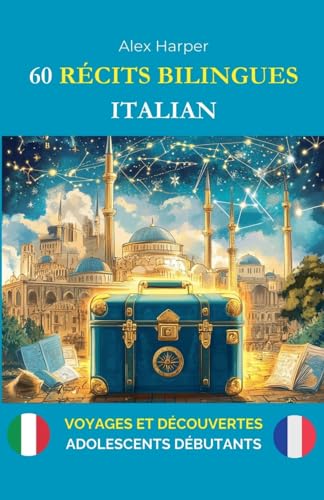 60 Récits Bilingues pour Apprendre l'Italien: Voyages et Découvertes pour Adolescents Débutants 60 Récits Bilingues pour Apprendre l'Italien: Voyages et Découvertes pour Adolescents Débutants von Alex Harper