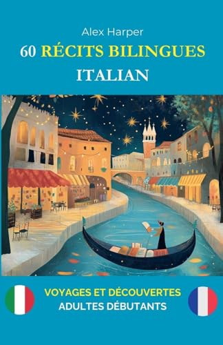 60 Récits Bilingues pour Apprendre l'Italien: Voyages et Découvertes pour Adultes Débutants 60 Récits Bilingues pour Apprendre l'Italien: Voyages et Découvertes pour Adultes Débutants von Alex Harper