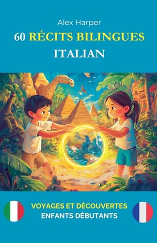 60 Récits Bilingues pour Apprendre l'Italien: Voyages et Découvertes pour Enfants Débutants 60 Récits Bilingues pour Apprendre l'Italien: Voyages et Découvertes pour Enfants Débutants von Alex Harper