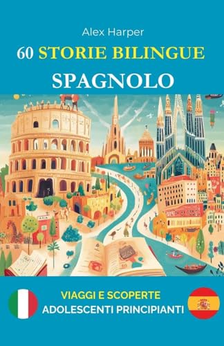 60 Storie Bilingue per Imparare lo Spagnolo: Viaggi e Scoperte per Adolescenti Principianti 60 Storie Bilingue per Imparare lo Spagnolo: Viaggi e Scoperte per Adolescenti Principianti von Alex Harper