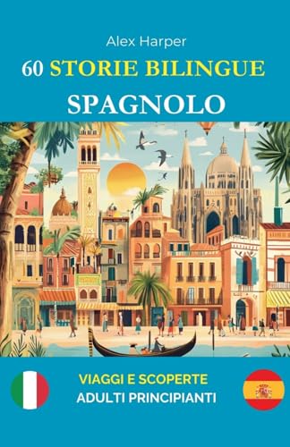 60 Storie Bilingue per Imparare lo Spagnolo: Viaggi e Scoperte per Adulti Principianti 60 Storie Bilingue per Imparare lo Spagnolo: Viaggi e Scoperte per Adulti Principianti von Alex Harper