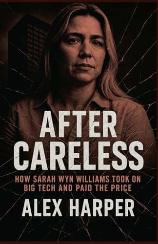 AFTER CARELESS: How Sarah Wyn Williams Took on Big Tech and Paid the Price. AFTER CARELESS: How Sarah Wyn Williams Took on Big Tech and Paid the Price. von Independently published