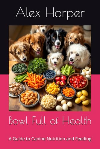 Bowl Full of Health: A Guide to Canine Nutrition and Feeding (Canine Care Chronicles, Band 3) von Independently published