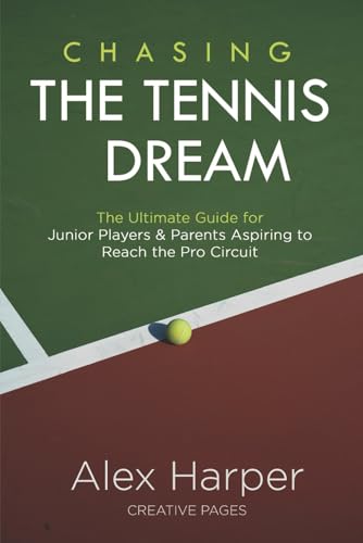 Chasing The Tennis Dream: The Ultimate Guide for Junior Players and Parents Aspiring to Reach the Pro Circuit Chasing The Tennis Dream: The Ultimate Guide for Junior Players and Parents Aspiring to Reach the Pro Circuit von Independently published