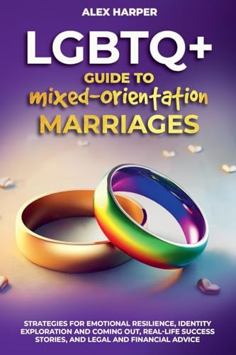 Comprehensive LGBTQ+ Guide to Navigating Mixed-Orientation Marriage: Strategies for Emotional Resilience, Identity Exploration and Coming Out, ... Financial Advice (LGBTQ+ Empowerment Trilogy) von Enlighten Press, LLC