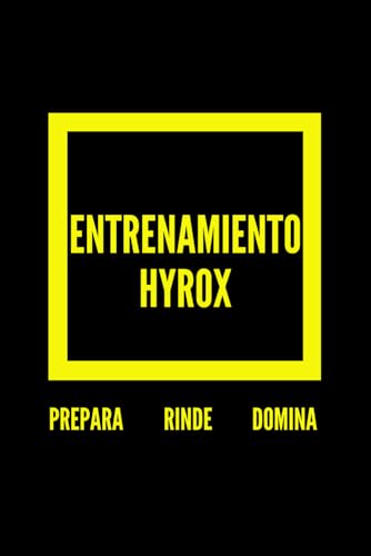 Entrenamiento Hyrox: Prepárate para el Éxito, Rinde al Máximo y Domina Entrenamiento Hyrox: Prepárate para el Éxito, Rinde al Máximo y Domina von Independently published