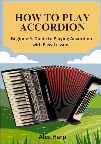 How To Play Accordion: Beginner's Guide to Playing Accordion with Easy Lessons How To Play Accordion: Beginner's Guide to Playing Accordion with Easy Lessons von Independently published