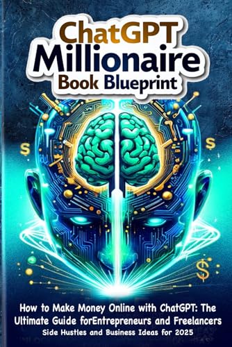 How to Make Money Online with ChatGPT: The Ultimate Guide for Entrepreneurs and Freelancers: ChatGPT Millionaire book blueprint: Side Hustles and Business Ideas for 2025 How to Make Money Online with ChatGPT: The Ultimate Guide for Entrepreneurs and Freelancers: ChatGPT Millionaire book blueprint: Side Hustles and Business Ideas for 2025 von Independently published