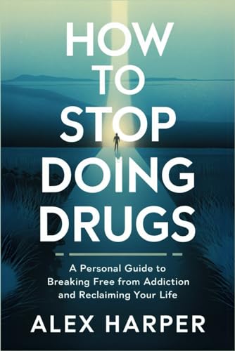 How to Stop Doing Drugs: A Personal Guide to Breaking Free from Addiction and Reclaiming Your Life How to Stop Doing Drugs: A Personal Guide to Breaking Free from Addiction and Reclaiming Your Life von Independently published