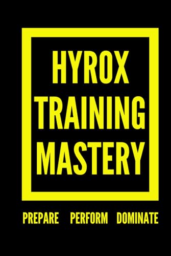 Hyrox Training Mastery: Prepare, Perform, and Dominate Hyrox Training Mastery: Prepare, Perform, and Dominate von Independently published