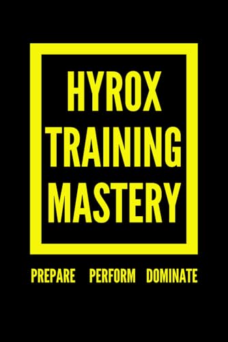 Hyrox Training Mastery: Prepare, Perform, and Dominate Hyrox Training Mastery: Prepare, Perform, and Dominate von Independently published