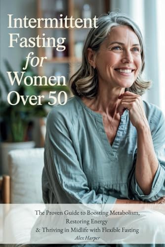 Intermittent Fasting for Women Over 50: Burn Fat, Balance Hormones & Lose Menopause Belly Fat Naturally Intermittent Fasting for Women Over 50: Burn Fat, Balance Hormones & Lose Menopause Belly Fat Naturally von Independently published