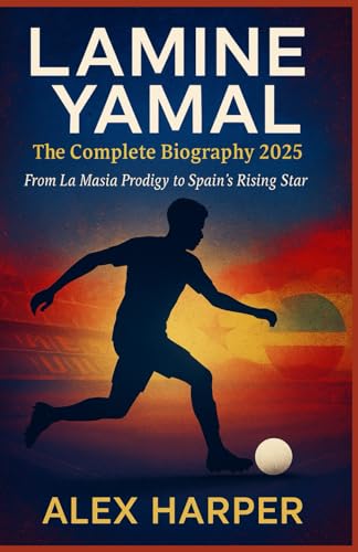 LAMINE YAMAL: The Complete Biography 2025: From La Masia Prodigy to Spain's Rising Star LAMINE YAMAL: The Complete Biography 2025: From La Masia Prodigy to Spain's Rising Star von Independently published