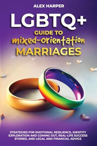 LGBTQ+ Guide to Mixed-Orientation Marriages: Strategies for Emotional Resilience, Identity Exploration and Coming Out, Real-Life Success Stories, and Financial Advice (LGBTQ+ Empowerment Trilogy) von Enlighten Press, LLC