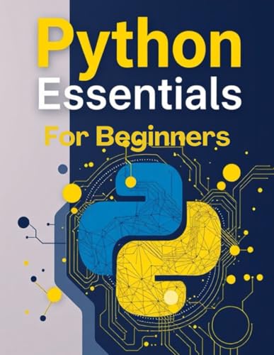 Python Essentials For Beginners: Absolute Beginner's Guide to Python Programming and the Fundamentals of Python Programming with Step-by-Step Guide. Python Essentials For Beginners: Absolute Beginner's Guide to Python Programming and the Fundamentals of Python Programming with Step-by-Step Guide. von Independently published