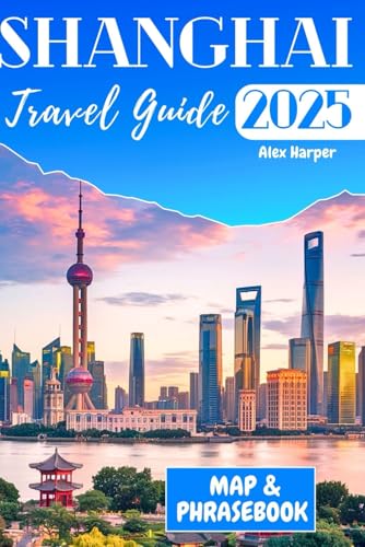 Shanghai Travel Guide 2025: Your Insider's Look at the City's Top Experiences, Restaurants, and Attractions Shanghai Travel Guide 2025: Your Insider's Look at the City's Top Experiences, Restaurants, and Attractions von Independently published