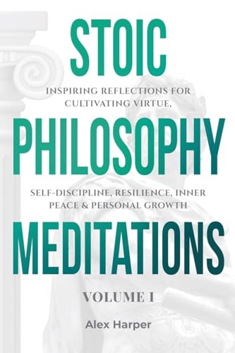 Stoic Philosophy Meditations (Beyond the Surface, Band 1) von Alex Harper