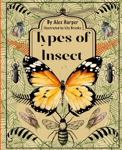 Types Of Insects: Exploring the Hidden Worlds of Bugs Types Of Insects: Exploring the Hidden Worlds of Bugs von Independently published