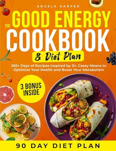 The Good Energy Cookbook & Diet Plan: 365+ Days of Recipes Inspired by Dr. Casey Means to Optimize Your Health and Boost Your Metabolism von Creafe Publishing