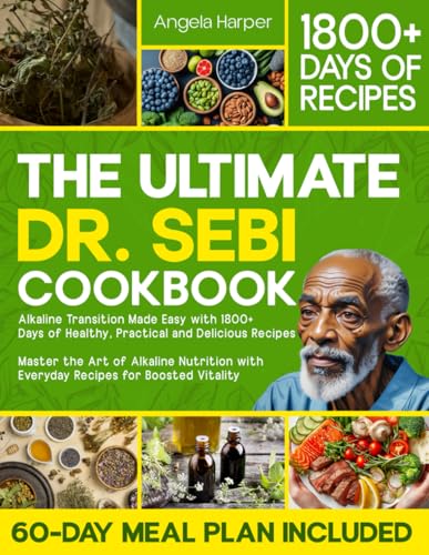 The Ultimate Dr. Sebi Cookbook: Alkaline Transition Made Easy with 1800+ Days of Healthy, Practical and Delicious Recipes. Master the Art of Alkaline Nutrition with Everyday Recipes for High Vitality von Independently published