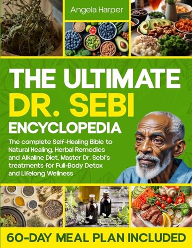 The Ultimate Dr. Sebi Encyclopedia: The complete Self-Healing Bible to Natural Healing, Herbal Remedies and Alkaline Diet. Master Dr. Sebi's treatments for Full-Body Detox von Creafe Publishing