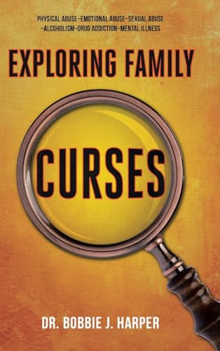 Exploring Family Curses: Physical Abuse ~ Emotional Abuse ~ Sexual Abuse ~ Alcoholism ~ Drug Addiction ~ Mental Illness von Christian Faith Publishing