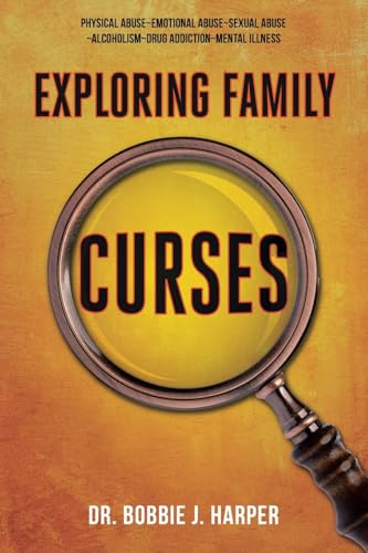 Exploring Family Curses: Physical Abuse ~ Emotional Abuse ~ Sexual Abuse ~ Alcoholism ~ Drug Addiction ~ Mental Illness von Christian Faith Publishing