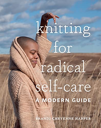 Knitting for Radical Self-Care: A Modern Guide von Abrams