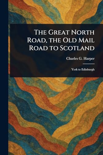 The Great North Road, the Old Mail Road to Scotland von Anson Street Press