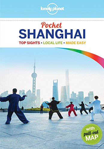 Lonely Planet Pocket Shanghai: Top Sights, Local life, Made Easy (Pocket Guide)