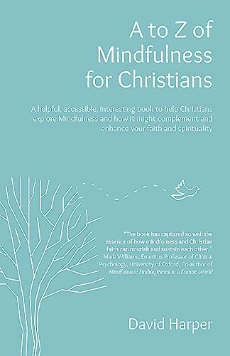 A to Z of Mindfulness for Christians: A Helpful, Accessible, Interesting Book to Help Christians Explore Mindfulness and How It Might Complement/Enhance Your Faith and Spirituality von John Hunt Publishing