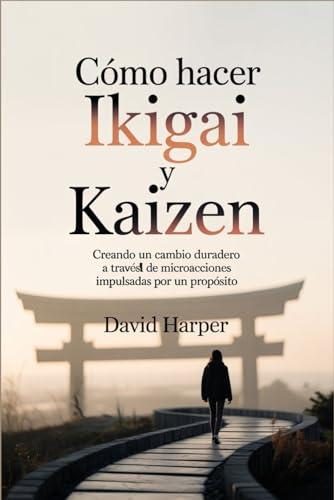Cómo hacer Ikigai y Kaizen: Creando un cambio duradero a través de microacciones impulsadas por un propósito von Independently published