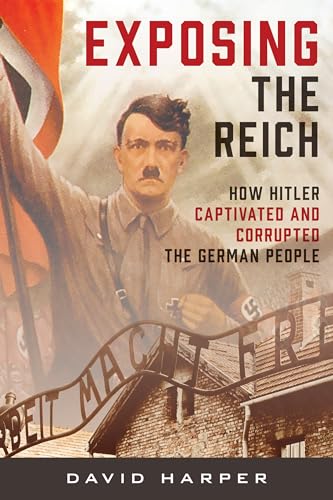 Exposing the Reich: How Hitler Captivated and Corrupted the German People von Rowman & Littlefield