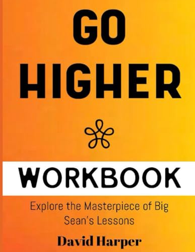 Go Higher Workbook: Explore the Masterpiece of Big Sean's Lessons von Independently published
