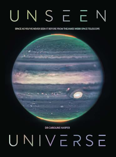 Unseen Universe: New Secrets of the Cosmos Revealed by the James Webb Space Telescope von Greenfinch