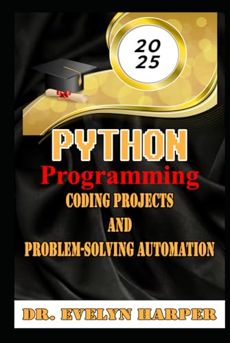 2025 Python Programming Coding, Projects, and Problem-Solving Automation von Independently published