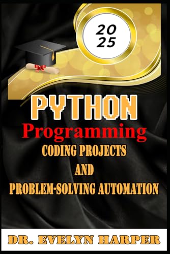 2025 Python Programming Coding, Projects, and Problem-Solving Automation von Independently published