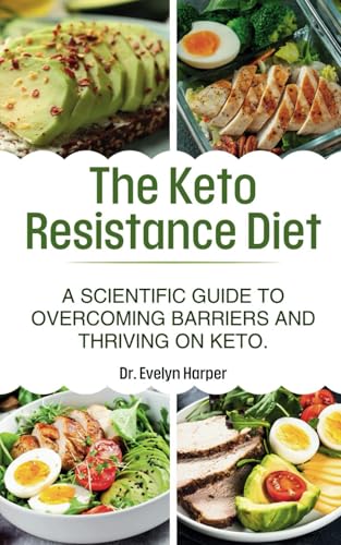 The Keto Resistance Diet: A Scientific Guide to Overcoming Barriers and Thriving on Keto von Independently published
